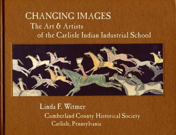 Changing Images: The Arts & Artists of the Carlisle Indian Industrial School